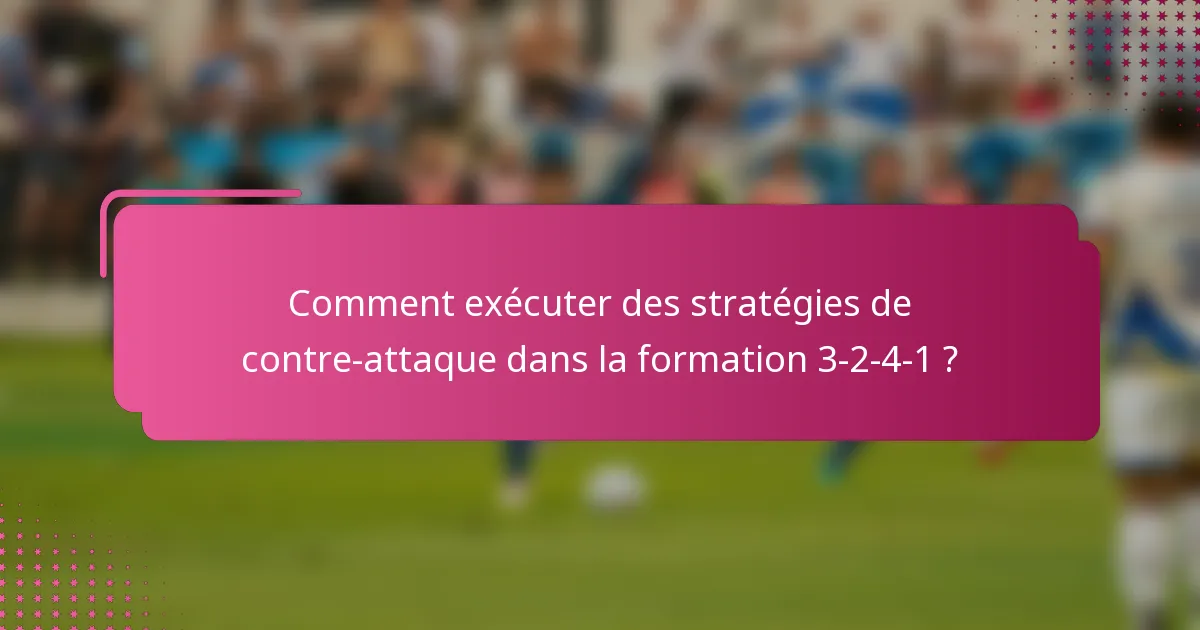 Comment exécuter des stratégies de contre-attaque dans la formation 3-2-4-1 ?