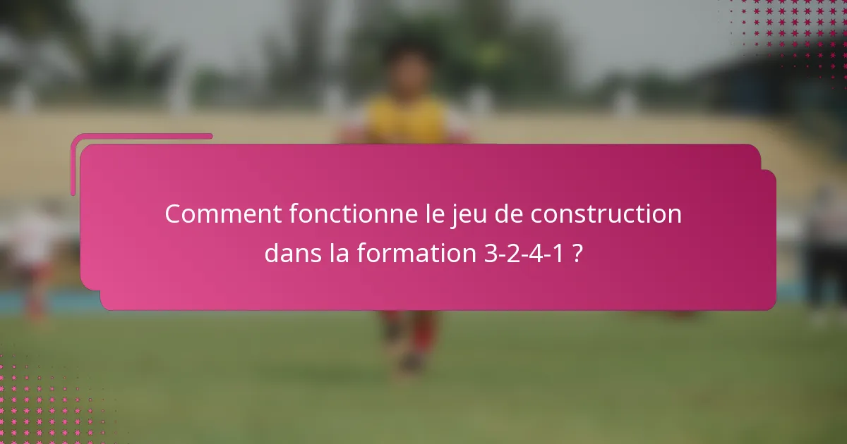 Comment fonctionne le jeu de construction dans la formation 3-2-4-1 ?