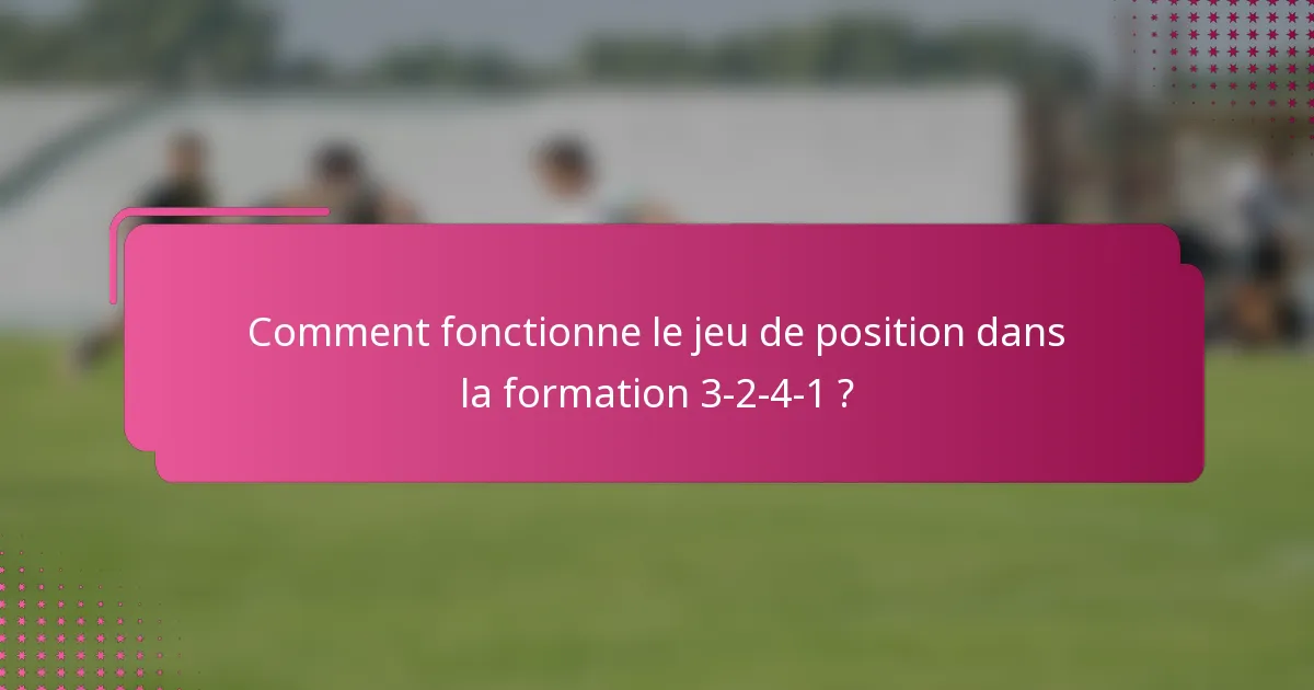 Comment fonctionne le jeu de position dans la formation 3-2-4-1 ?