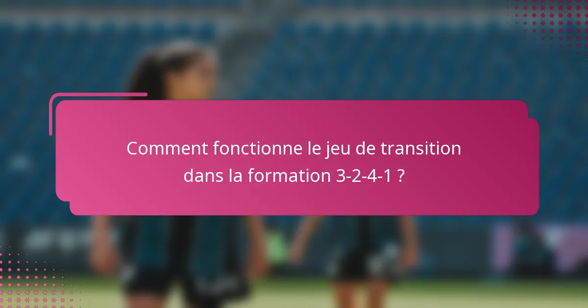 Comment fonctionne le jeu de transition dans la formation 3-2-4-1 ?