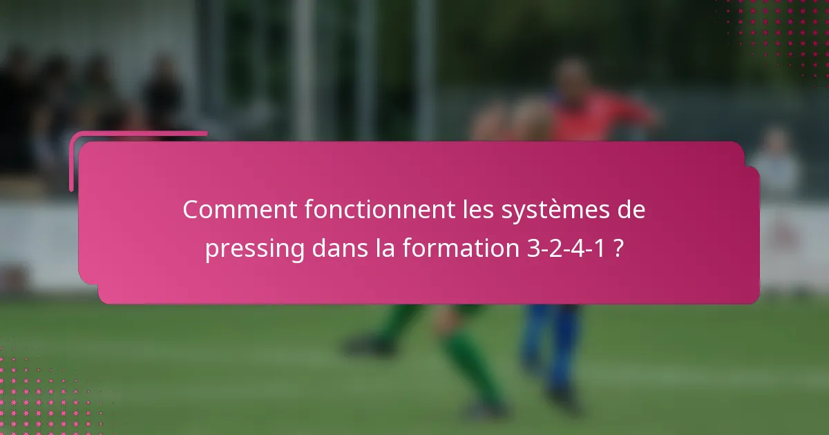 Comment fonctionnent les systèmes de pressing dans la formation 3-2-4-1 ?
