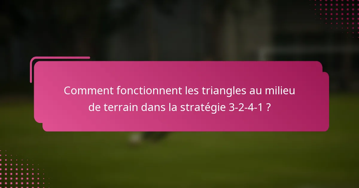 Comment fonctionnent les triangles au milieu de terrain dans la stratégie 3-2-4-1 ?
