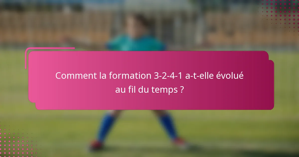 Comment la formation 3-2-4-1 a-t-elle évolué au fil du temps ?