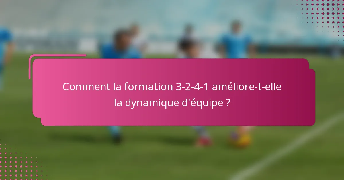 Comment la formation 3-2-4-1 améliore-t-elle la dynamique d'équipe ?