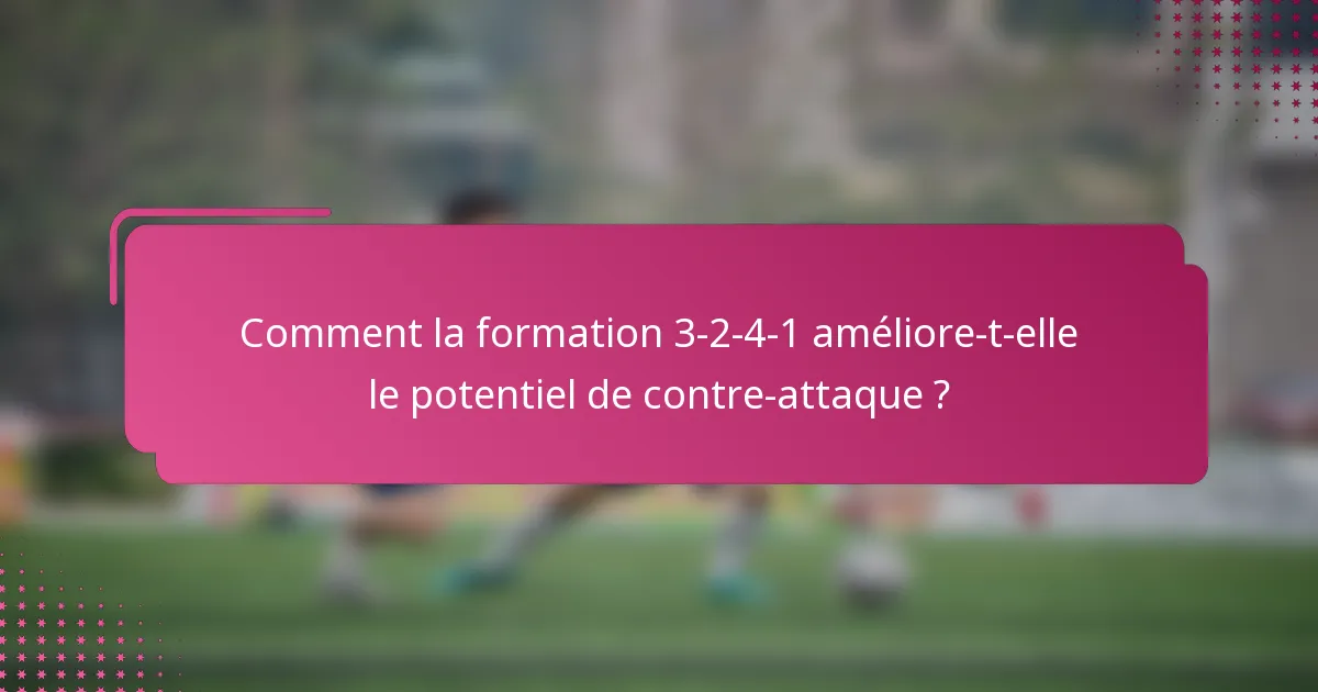 Comment la formation 3-2-4-1 améliore-t-elle le potentiel de contre-attaque ?