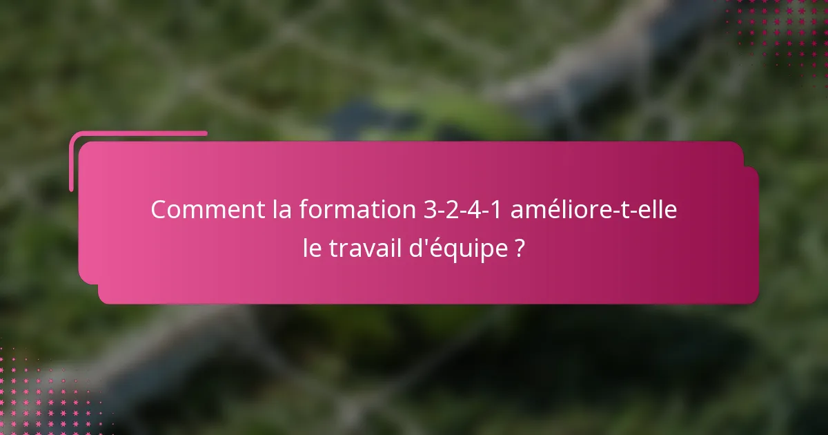 Comment la formation 3-2-4-1 améliore-t-elle le travail d'équipe ?