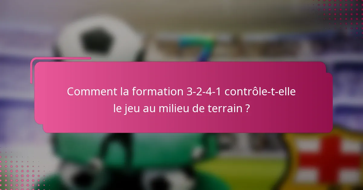 Comment la formation 3-2-4-1 contrôle-t-elle le jeu au milieu de terrain ?