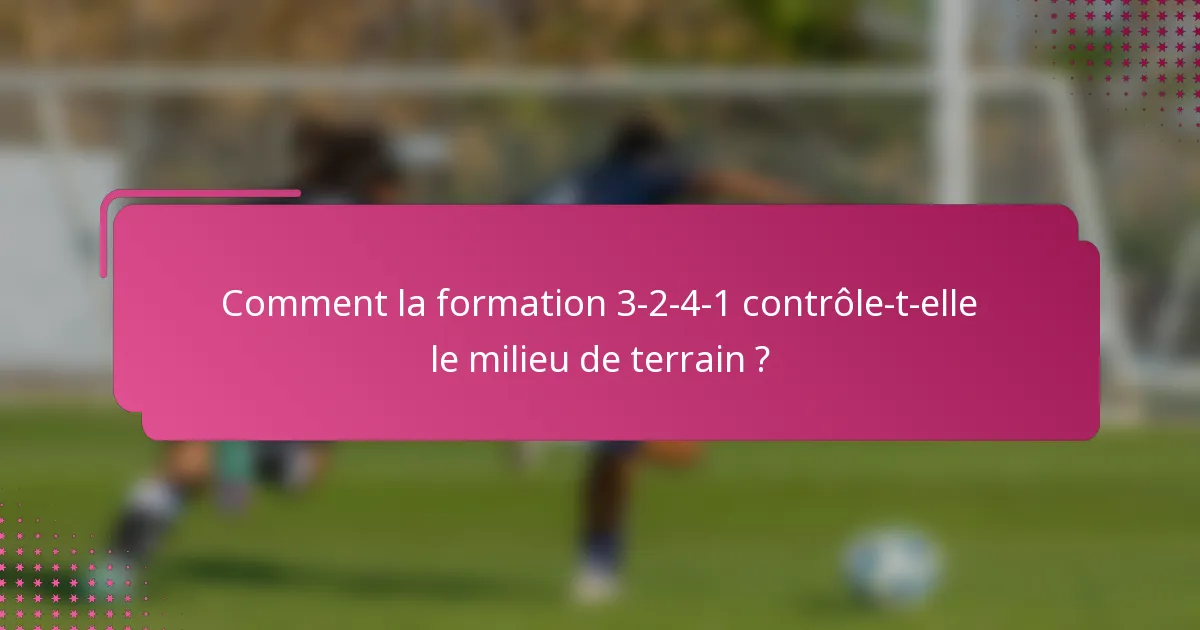 Comment la formation 3-2-4-1 contrôle-t-elle le milieu de terrain ?