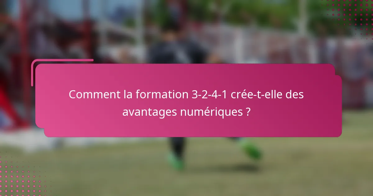 Comment la formation 3-2-4-1 crée-t-elle des avantages numériques ?