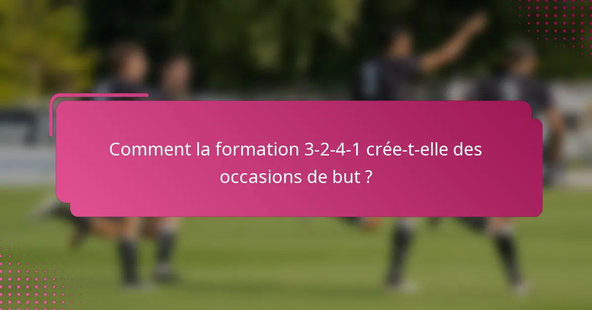 Comment la formation 3-2-4-1 crée-t-elle des occasions de but ?