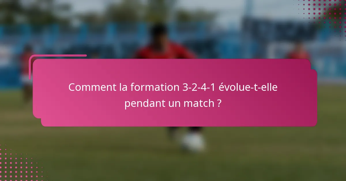 Comment la formation 3-2-4-1 évolue-t-elle pendant un match ?