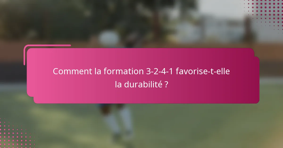 Comment la formation 3-2-4-1 favorise-t-elle la durabilité ?