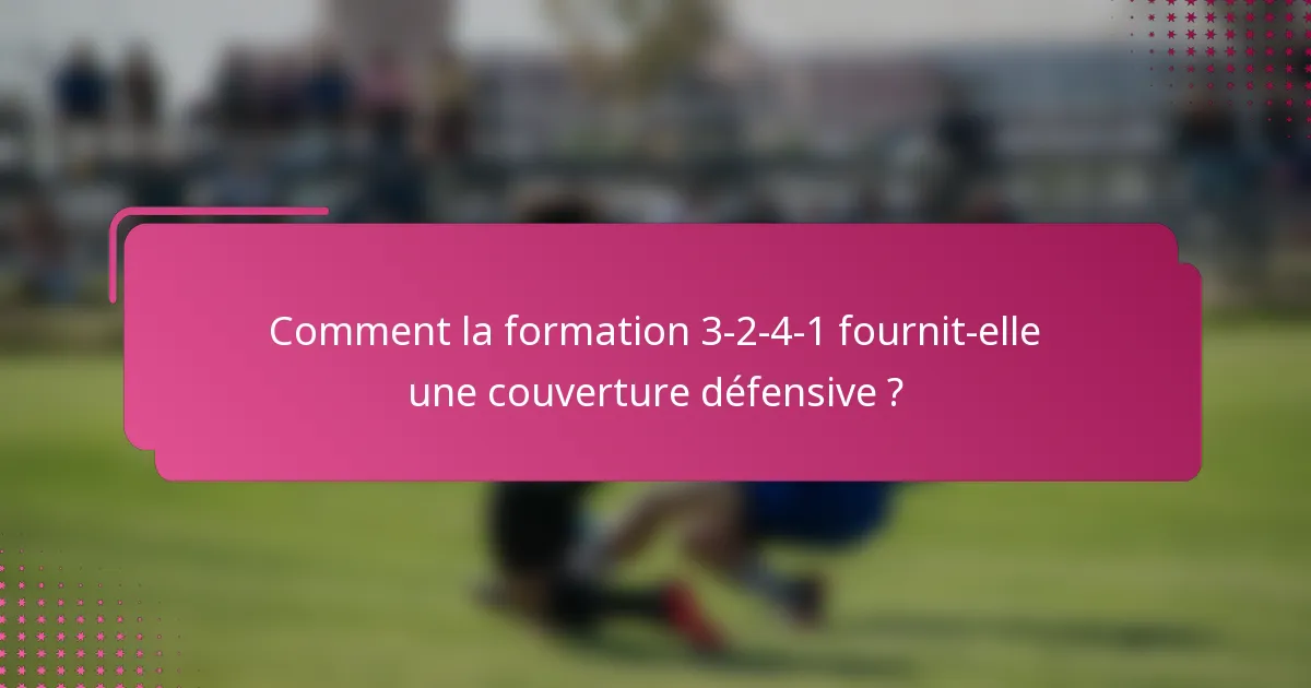 Comment la formation 3-2-4-1 fournit-elle une couverture défensive ?