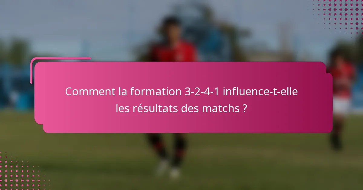 Comment la formation 3-2-4-1 influence-t-elle les résultats des matchs ?
