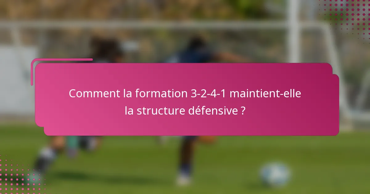 Comment la formation 3-2-4-1 maintient-elle la structure défensive ?