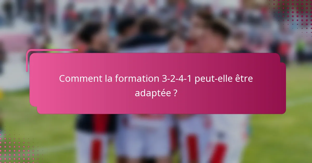 Comment la formation 3-2-4-1 peut-elle être adaptée ?