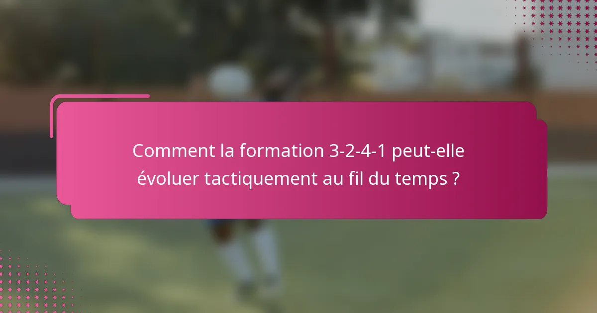 Comment la formation 3-2-4-1 peut-elle évoluer tactiquement au fil du temps ?