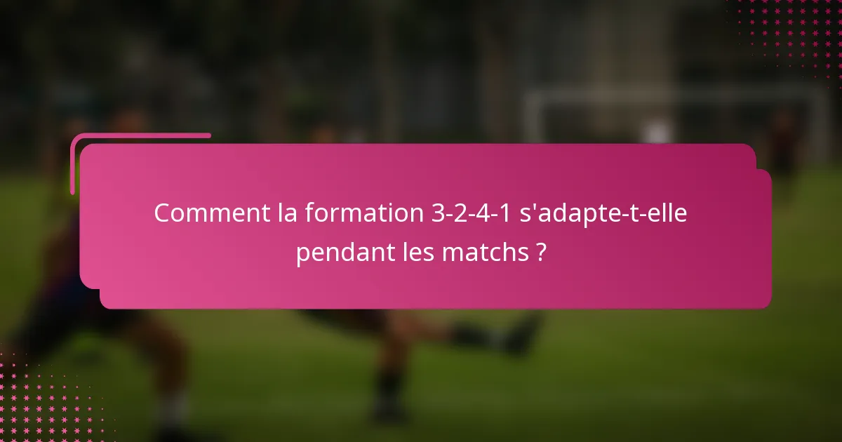 Comment la formation 3-2-4-1 s'adapte-t-elle pendant les matchs ?