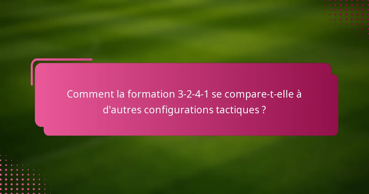 Comment la formation 3-2-4-1 se compare-t-elle à d'autres configurations tactiques ?