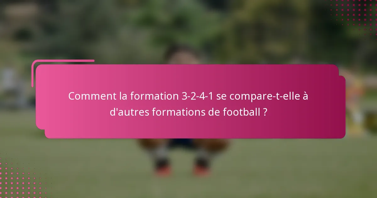Comment la formation 3-2-4-1 se compare-t-elle à d'autres formations de football ?