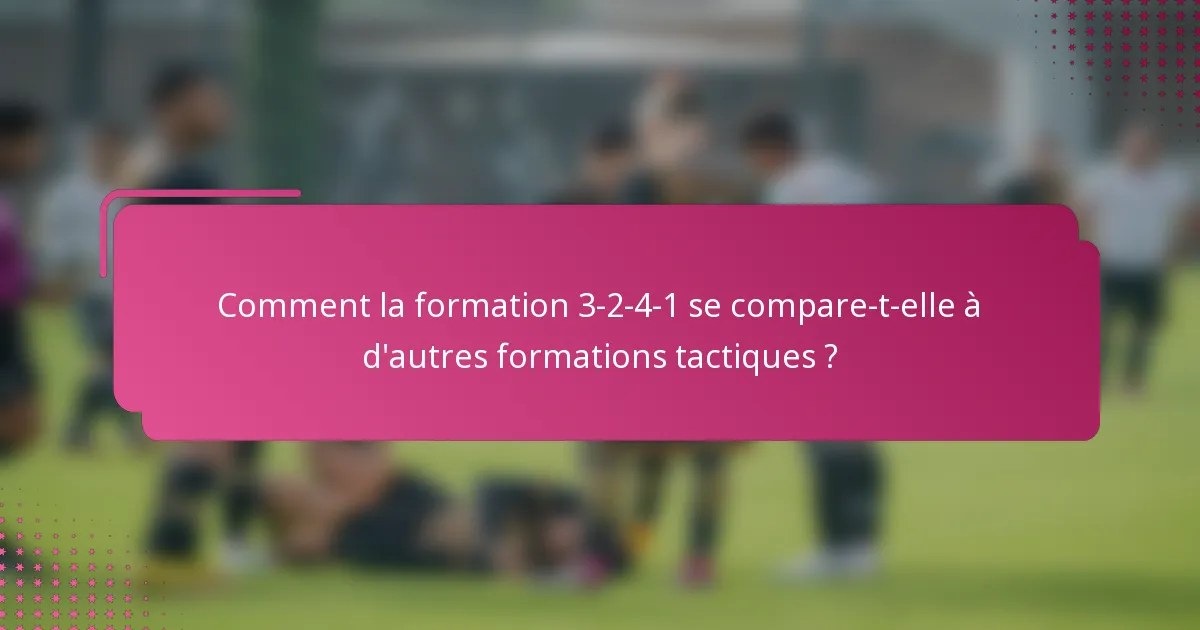 Comment la formation 3-2-4-1 se compare-t-elle à d'autres formations tactiques ?