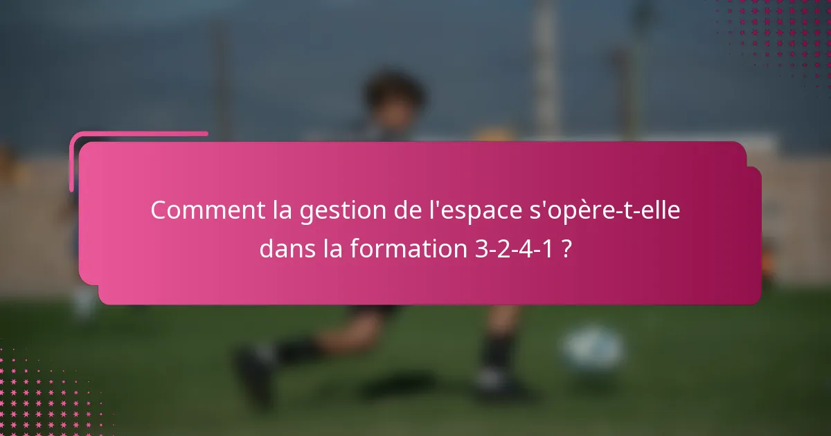 Comment la gestion de l'espace s'opère-t-elle dans la formation 3-2-4-1 ?