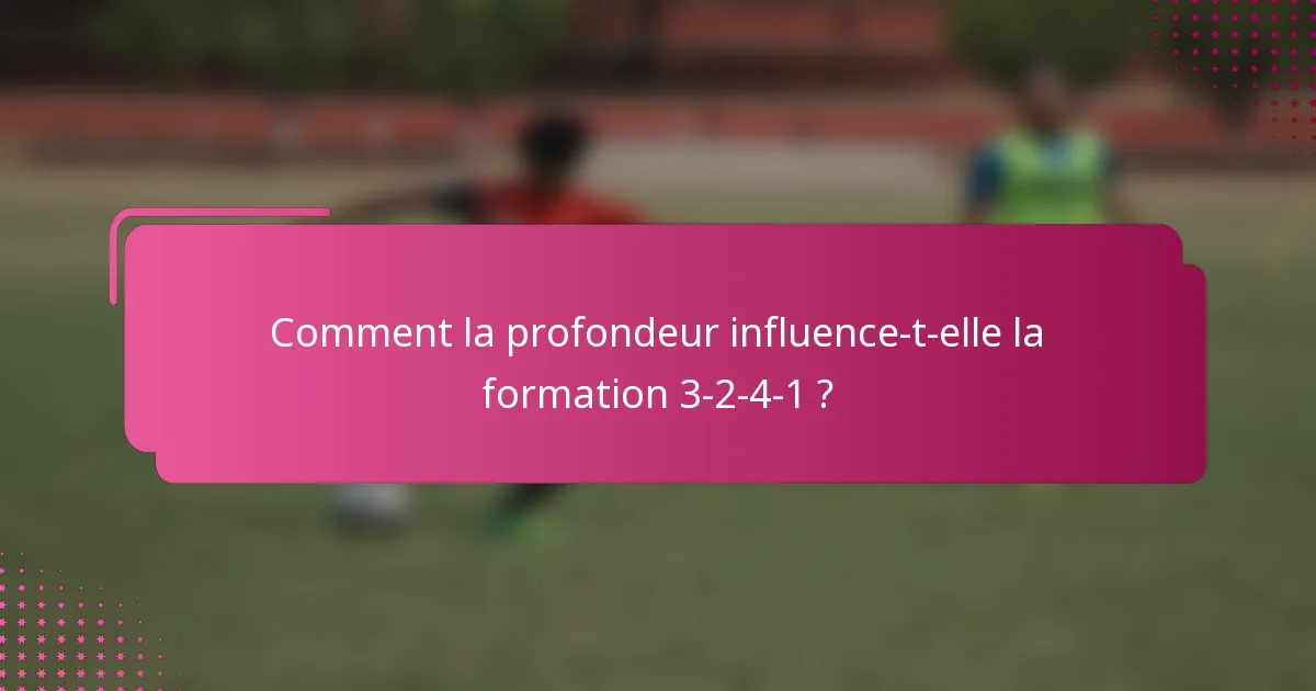 Comment la profondeur influence-t-elle la formation 3-2-4-1 ?