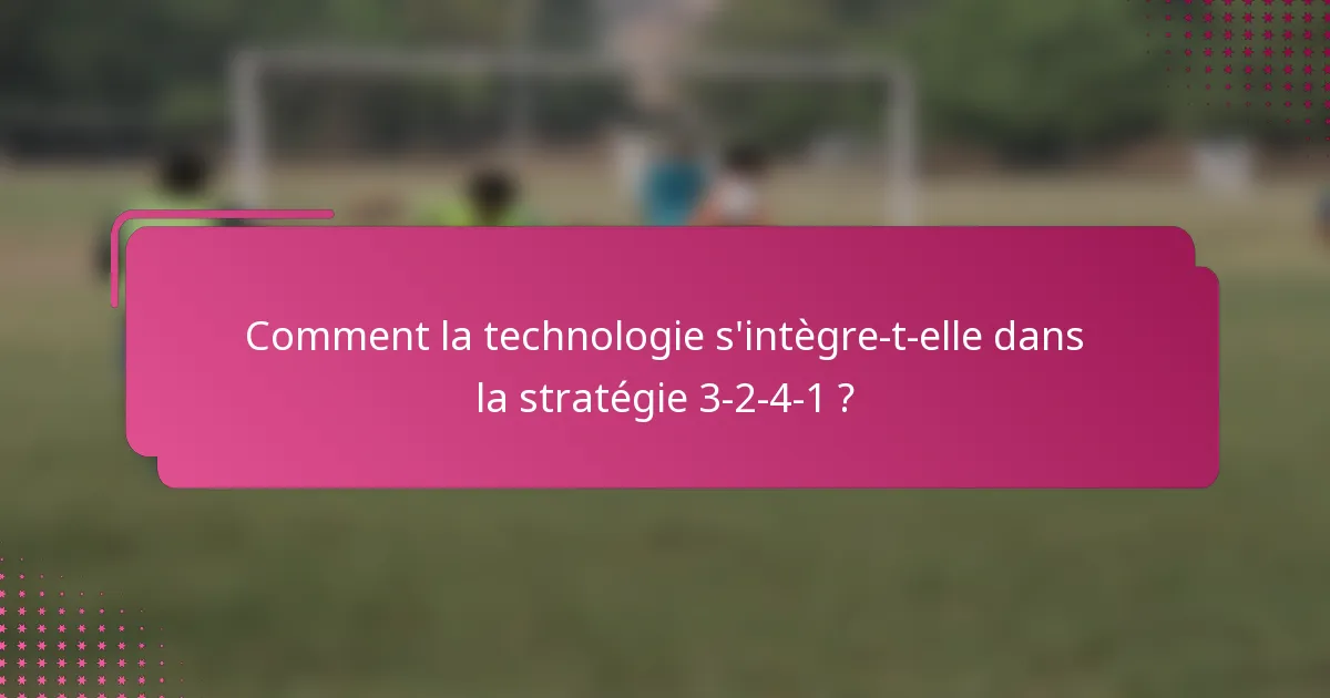 Comment la technologie s'intègre-t-elle dans la stratégie 3-2-4-1 ?
