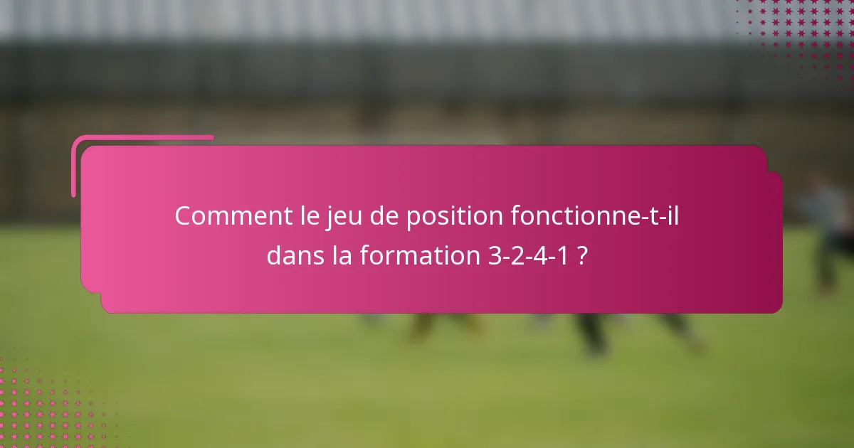 Comment le jeu de position fonctionne-t-il dans la formation 3-2-4-1 ?