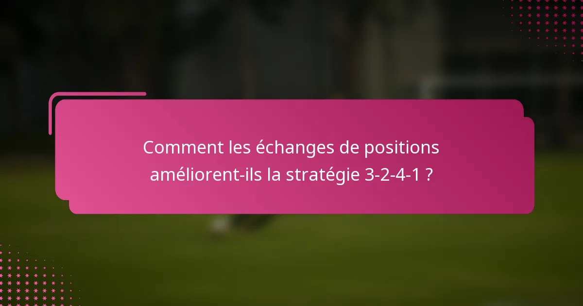 Comment les échanges de positions améliorent-ils la stratégie 3-2-4-1 ?