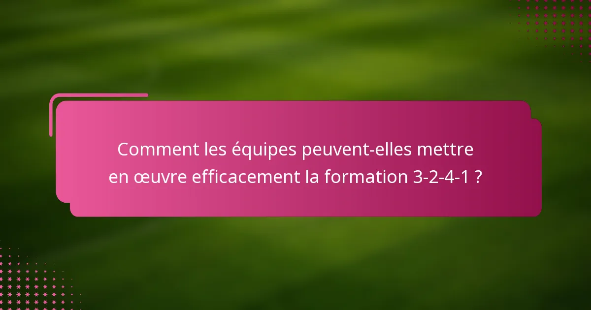 Comment les équipes peuvent-elles mettre en œuvre efficacement la formation 3-2-4-1 ?