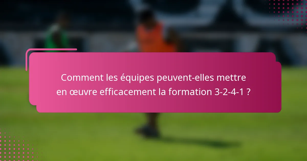 Comment les équipes peuvent-elles mettre en œuvre efficacement la formation 3-2-4-1 ?