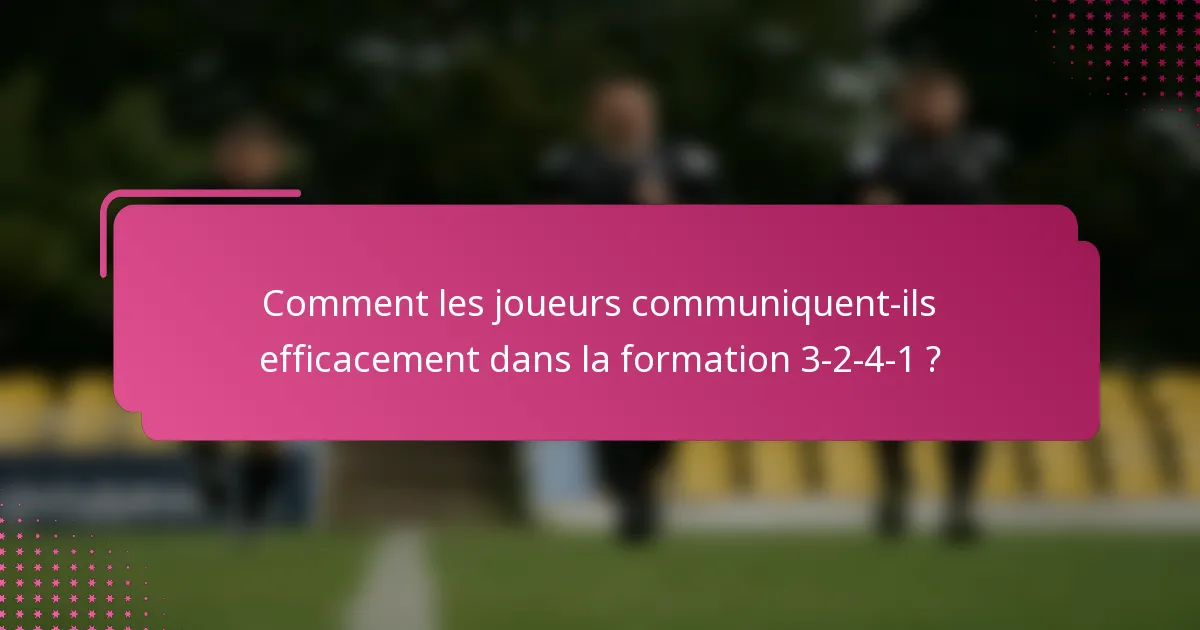 Comment les joueurs communiquent-ils efficacement dans la formation 3-2-4-1 ?