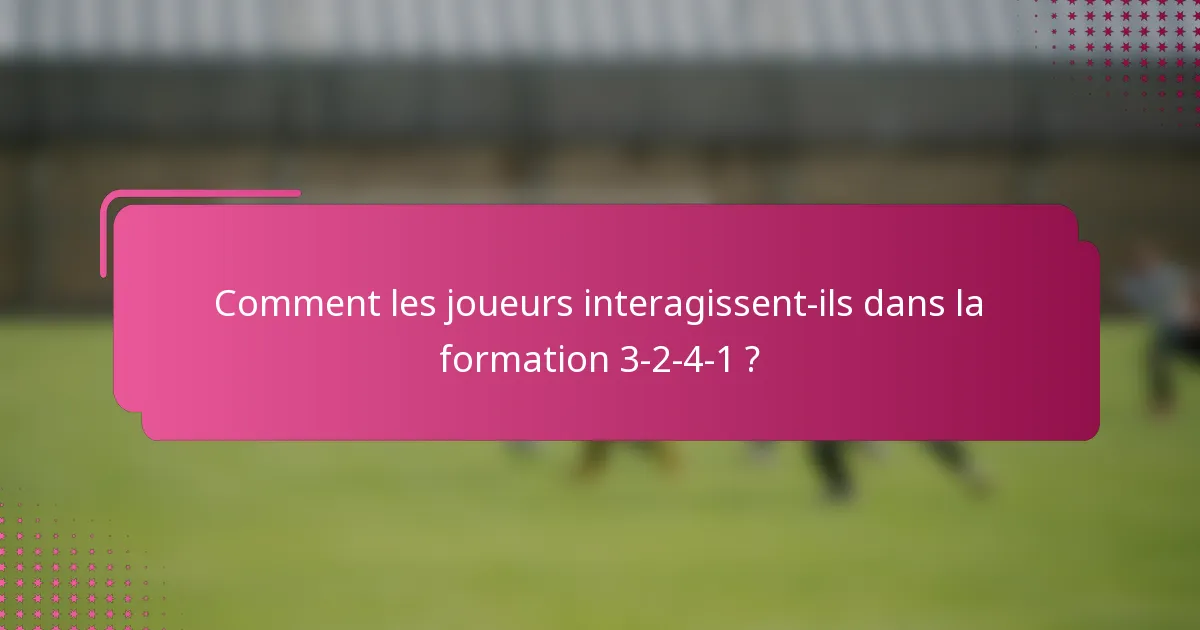 Comment les joueurs interagissent-ils dans la formation 3-2-4-1 ?
