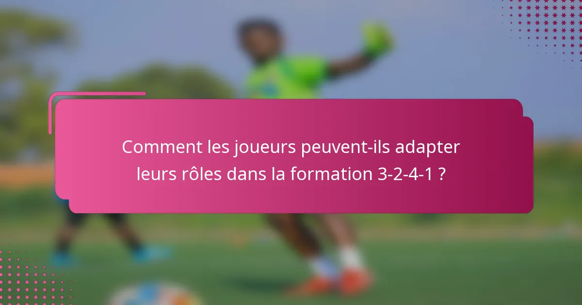 Comment les joueurs peuvent-ils adapter leurs rôles dans la formation 3-2-4-1 ?