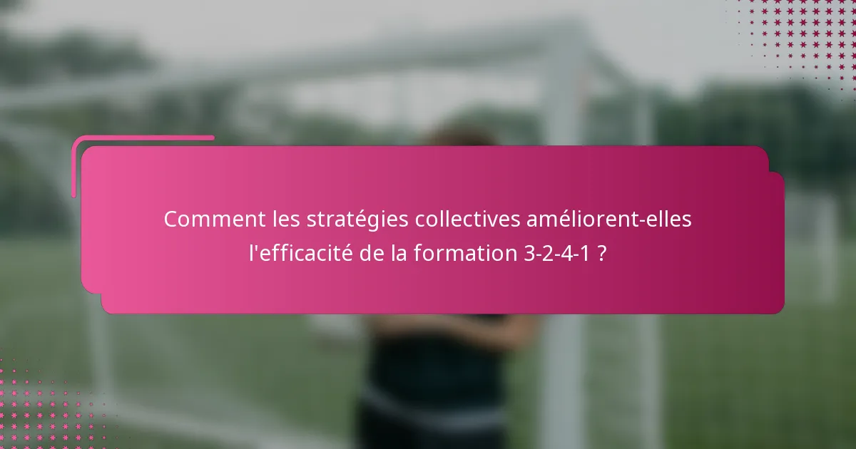 Comment les stratégies collectives améliorent-elles l'efficacité de la formation 3-2-4-1 ?