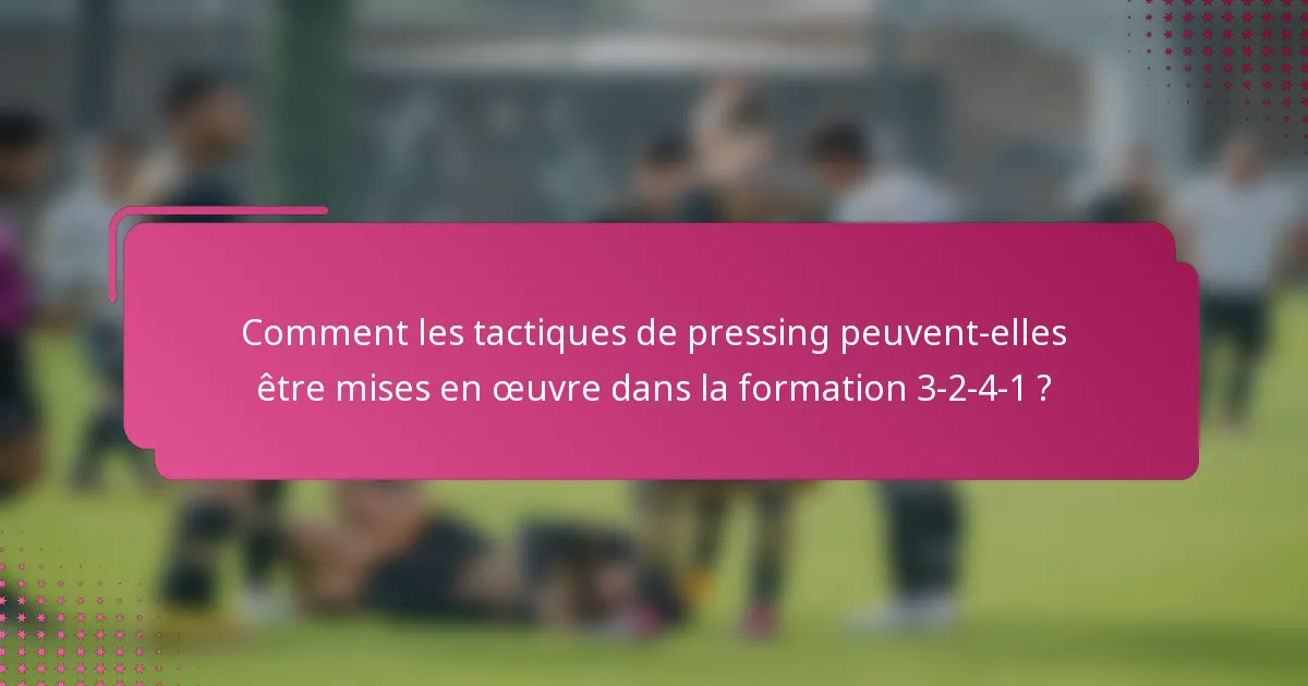 Comment les tactiques de pressing peuvent-elles être mises en œuvre dans la formation 3-2-4-1 ?