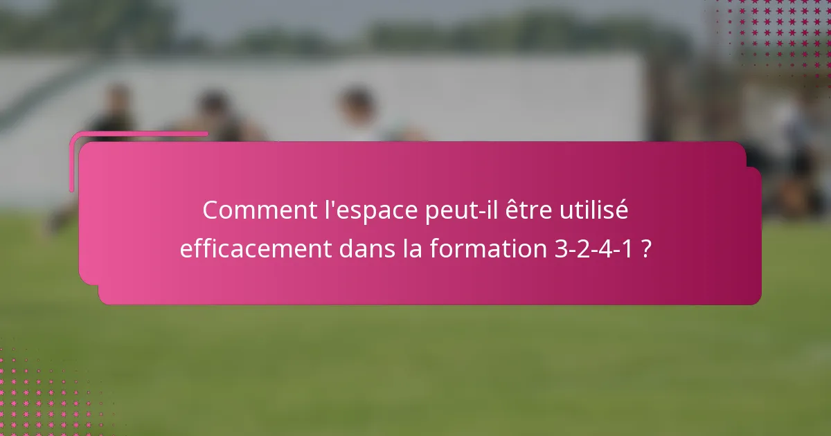 Comment l'espace peut-il être utilisé efficacement dans la formation 3-2-4-1 ?