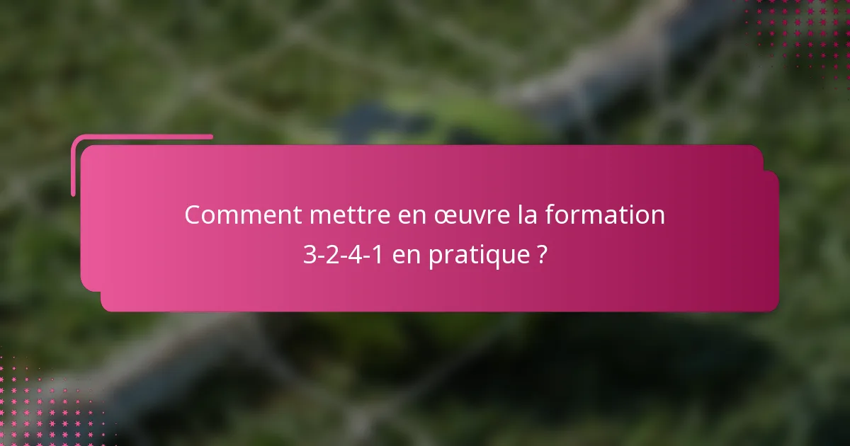 Comment mettre en œuvre la formation 3-2-4-1 en pratique ?