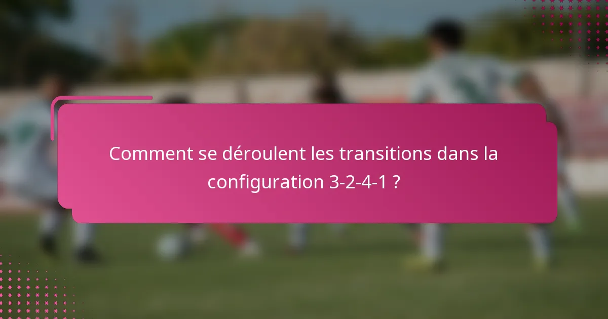 Comment se déroulent les transitions dans la configuration 3-2-4-1 ?
