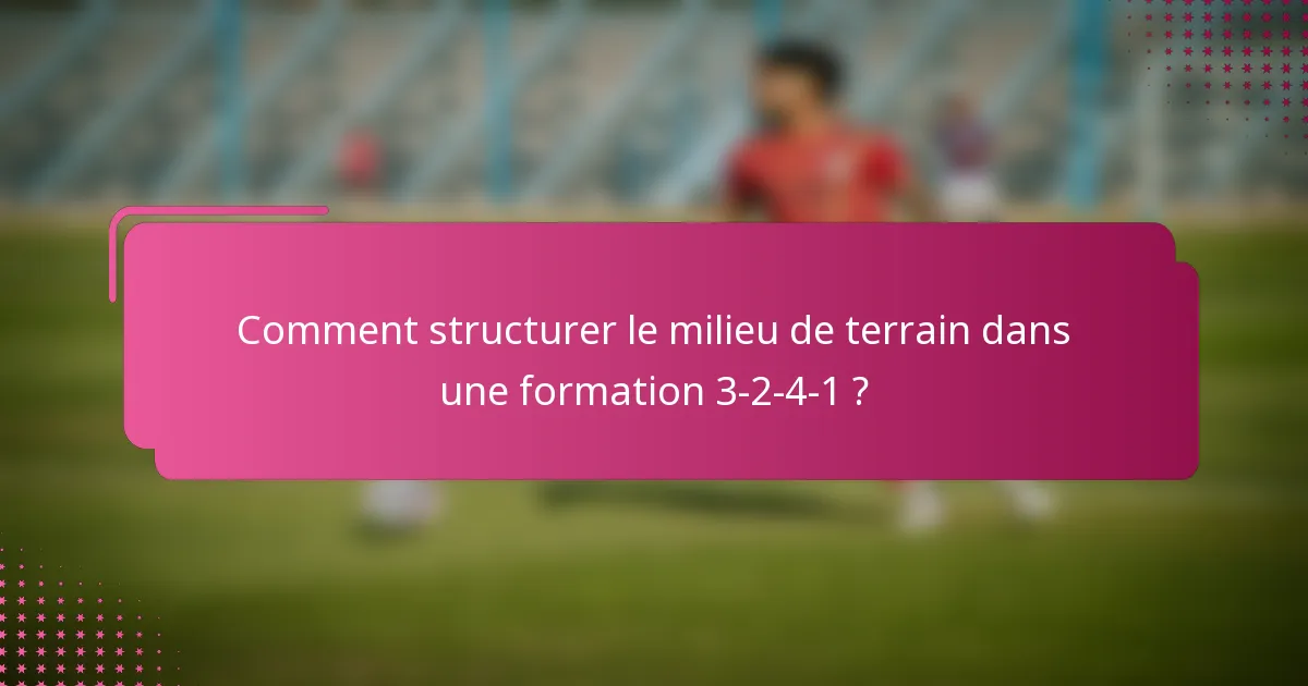 Comment structurer le milieu de terrain dans une formation 3-2-4-1 ?
