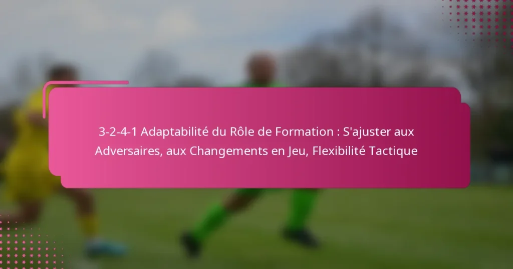 3-2-4-1 Adaptabilité du Rôle de Formation : S’ajuster aux Adversaires, aux Changements en Jeu, Flexibilité Tactique
