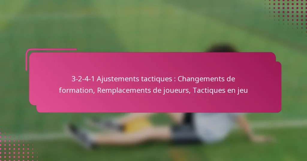 3-2-4-1 Ajustements tactiques : Changements de formation, Remplacements de joueurs, Tactiques en jeu