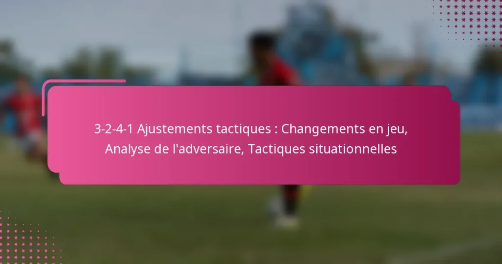 3-2-4-1 Ajustements tactiques : Changements en jeu, Analyse de l’adversaire, Tactiques situationnelles