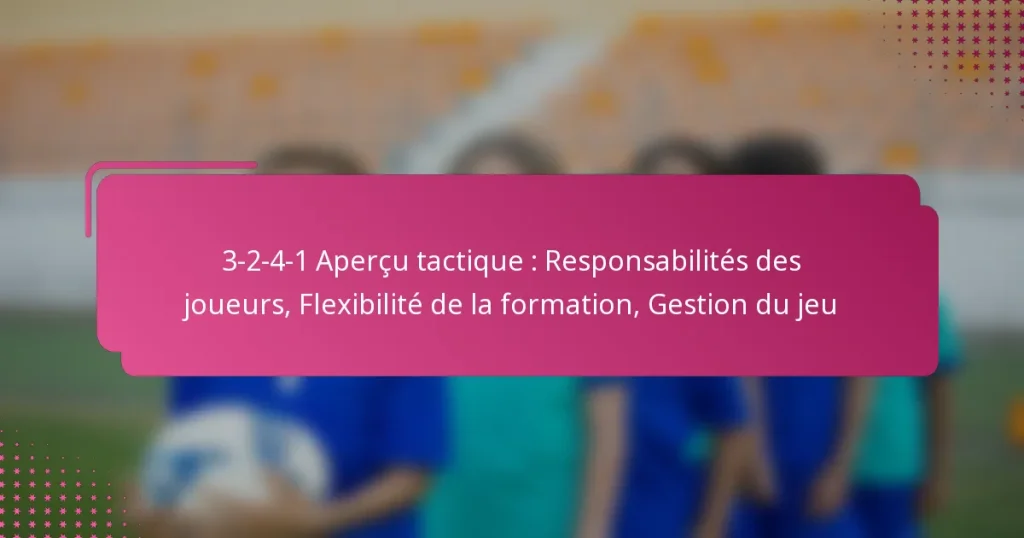 3-2-4-1 Aperçu tactique : Responsabilités des joueurs, Flexibilité de la formation, Gestion du jeu