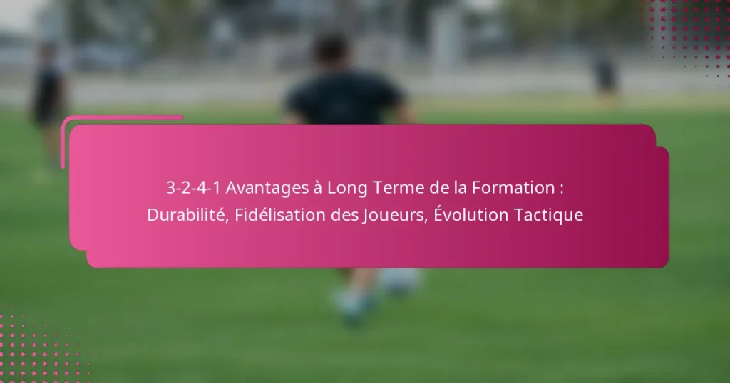 3-2-4-1 Avantages à Long Terme de la Formation : Durabilité, Fidélisation des Joueurs, Évolution Tactique