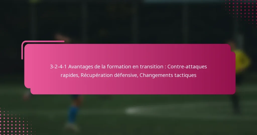 3-2-4-1 Avantages de la formation en transition : Contre-attaques rapides, Récupération défensive, Changements tactiques