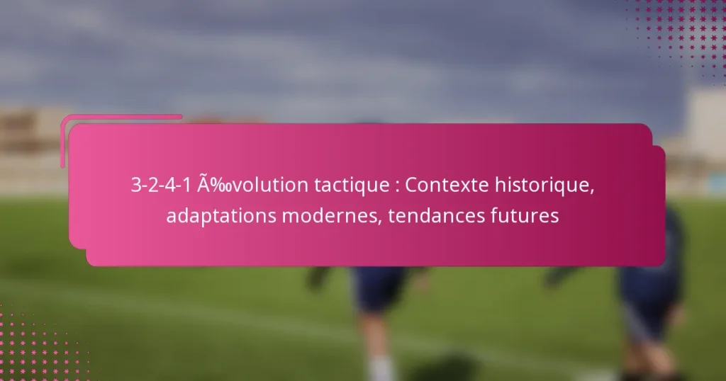 3-2-4-1 Évolution tactique : Contexte historique, Adaptations modernes, Tendances futures