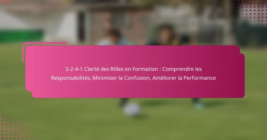 3-2-4-1 Clarté des Rôles en Formation : Comprendre les Responsabilités, Minimiser la Confusion, Améliorer la Performance