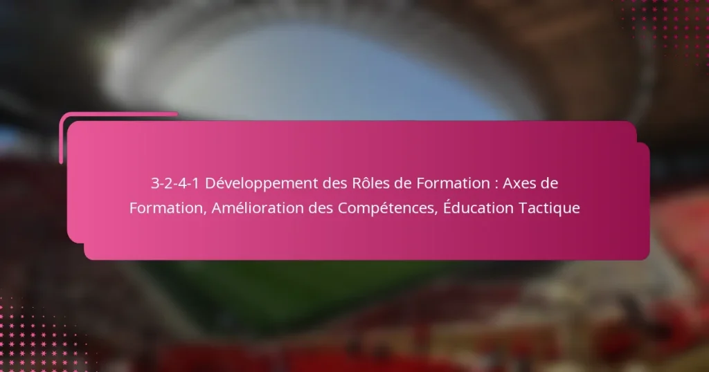 3-2-4-1 Développement des Rôles de Formation : Axes de Formation, Amélioration des Compétences, Éducation Tactique